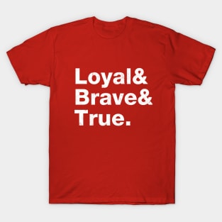 Loyal, Brave & True. T-Shirt